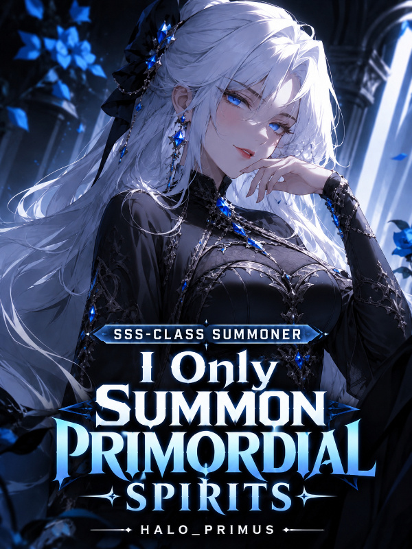 SSS-Class Summoner: I only Summon Primordial Spirits