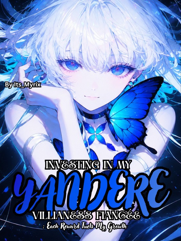 Investing in My Yandare Villainess Fiancée:Each Reward Fuels My Growth